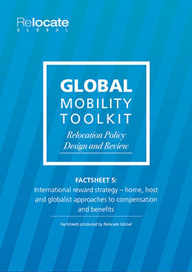 Factsheet 5: Relocation Policy Design and Review: International reward strategy - home, host and globalist approaches to compensation and benefits
